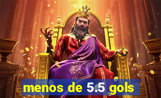 menos de 5.5 gols